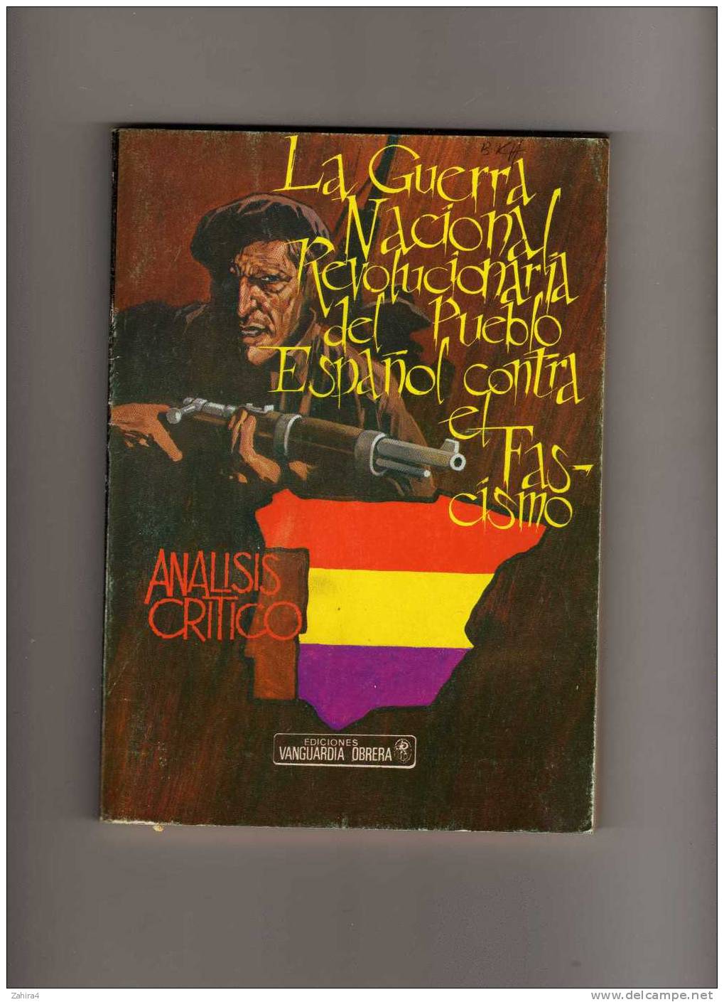 La Guerra Nacional Revolucionaria Del Pueblo Espanol Contra El Fascismo - Analisis Critico -36-39 - Historia Y Arte