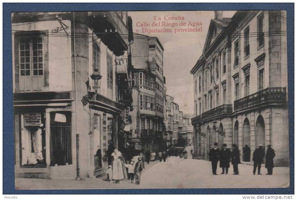 GALICIA - CP LA CORUÑA - CALLE DEL RIEGO DE AGUA Y DIPUTACION PROVINCIAL - ANIMATION - EDICION CORUÑA - 1912 - La Coruña