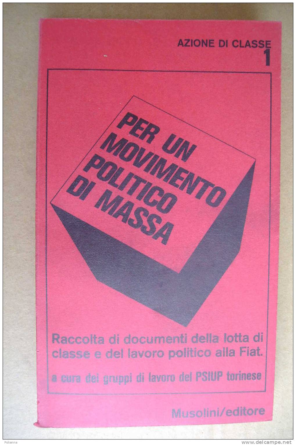 PDF/21 PER UN MOVIMENTO POLITICO DI MASSA - Documenti Lotta Di Classe E Lavoro Politico FIAT - PSIUP Musolini Ed.1969 - Société, Politique, économie