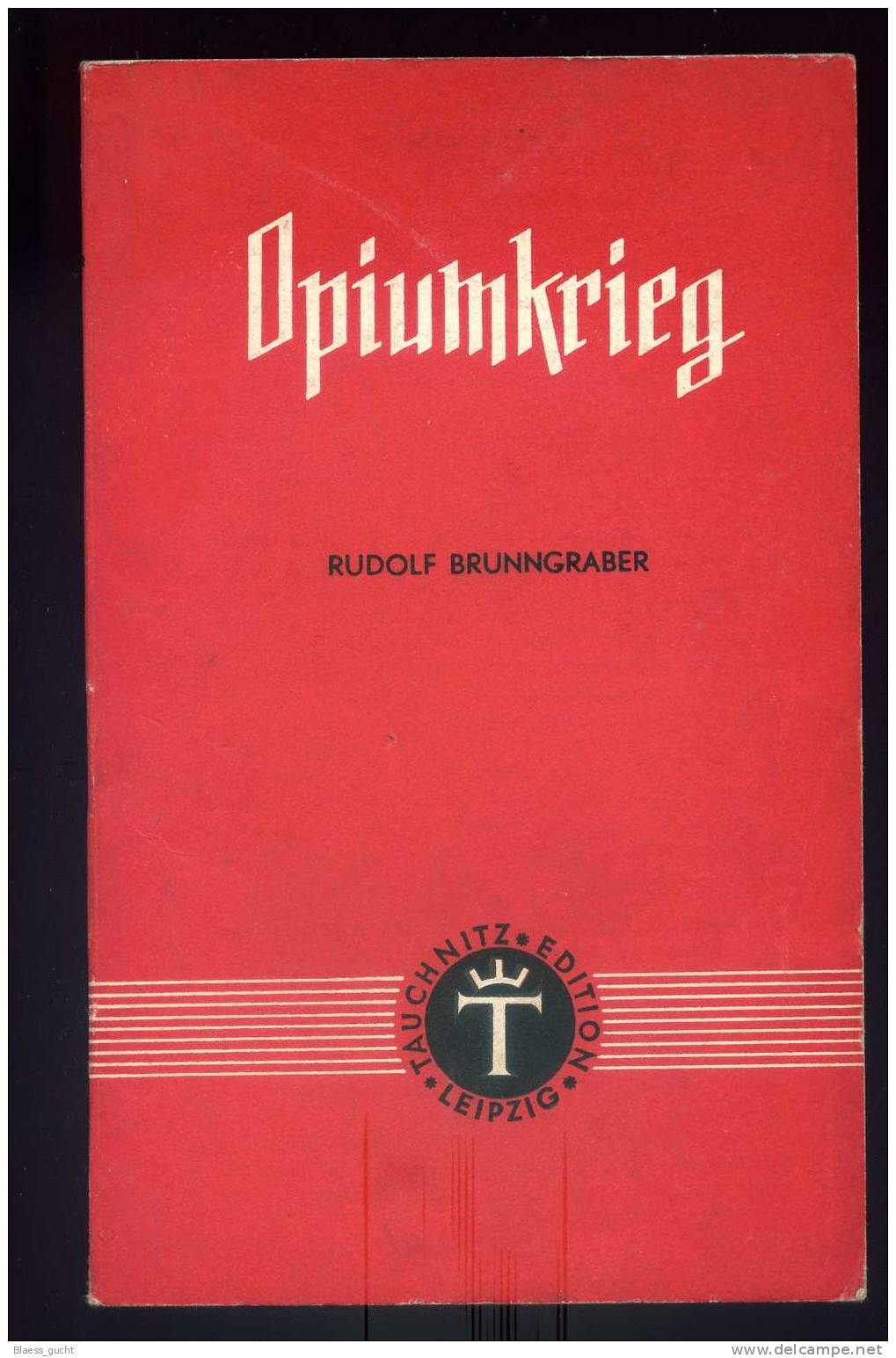 OPIUMKRIEG  RUDOLF BRUNNGRABER  TAUCHNITZ EDITION - LEIPZIG - 1943 - Deutschsprachige Autoren