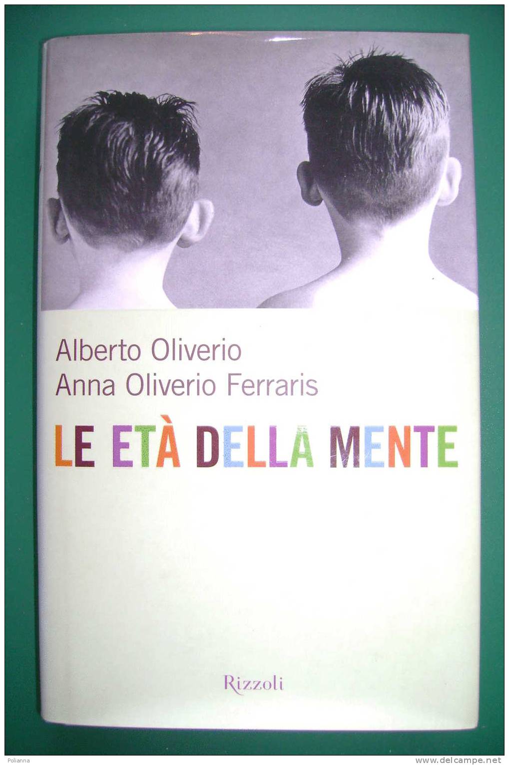 PDH/8 Anna Oliverio Ferraris, Alberto Oliverio  LE ETA' DELLA MENTE Rizzoli I^ Ed. 2004/psicologia - Medicina, Psicología