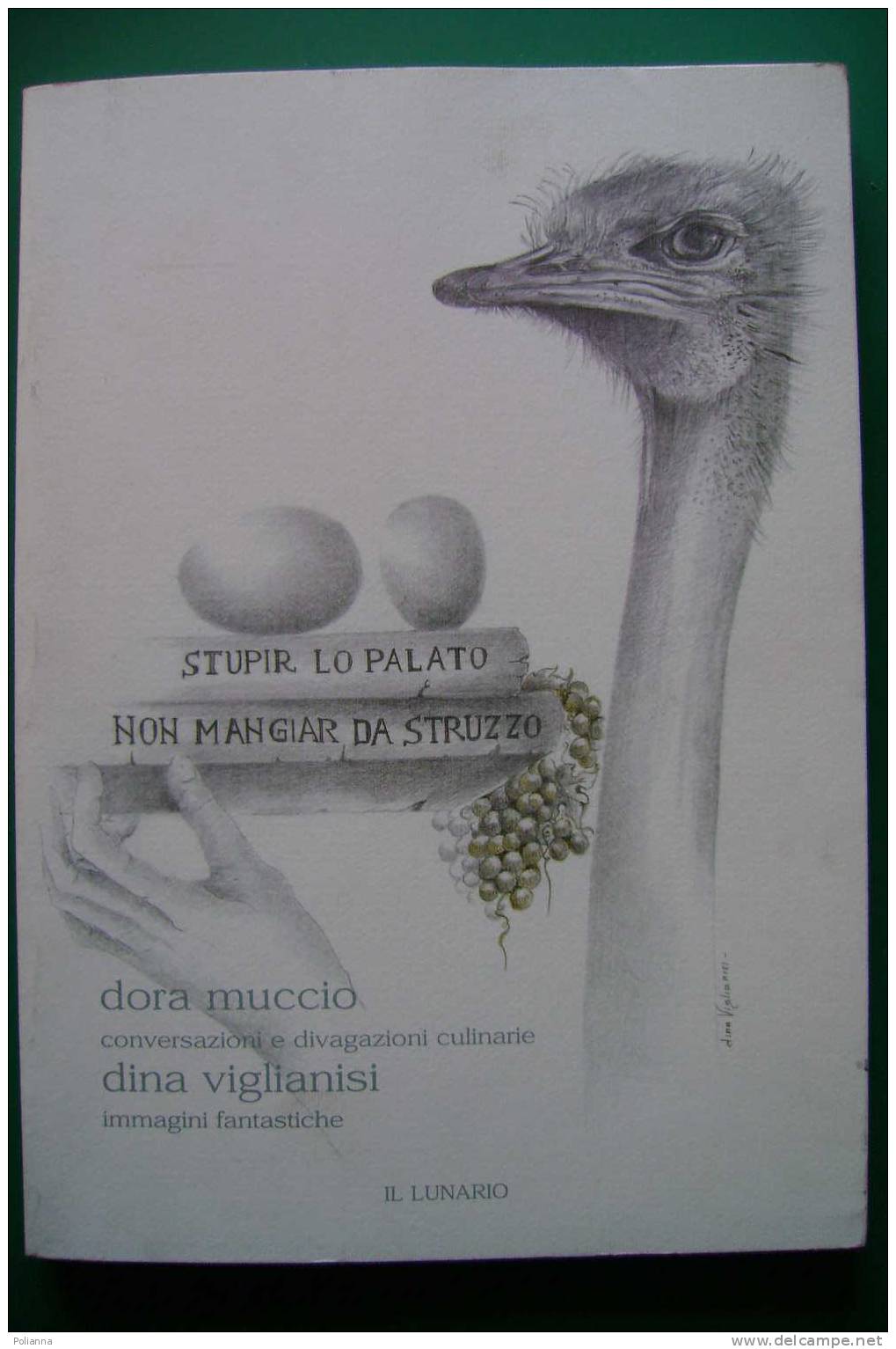 PDH/34 Muccio-Viglianisi STUPIR..NON MANGIAR DA STRUZZO Il Lunario Ed.2002 Tiratura Limitata/CUCINA/RICETTE - Maison Et Cuisine