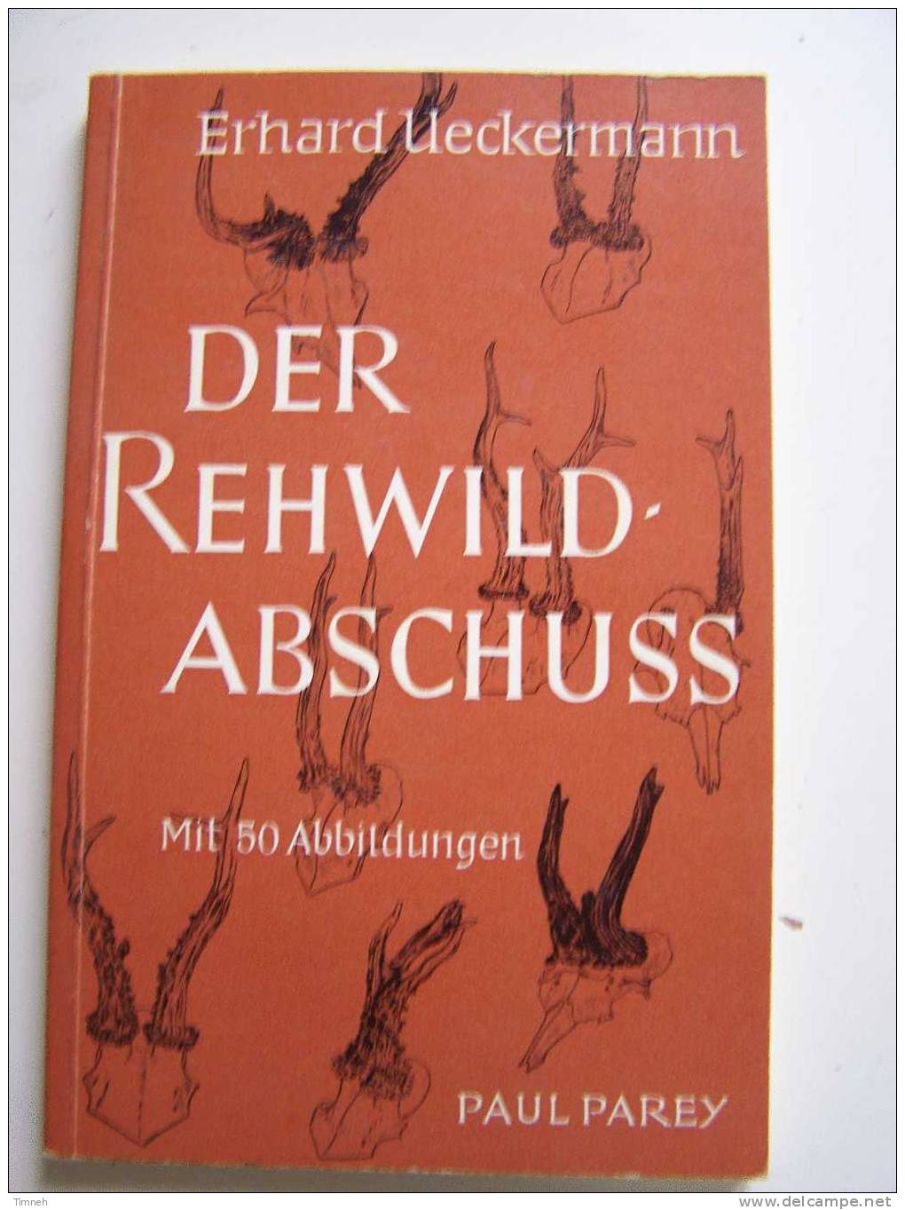 DER REHWILDABSCHUSS Erhard Ueckermann Mit 50 Abbildungen1975-Plannung Durchführung-richtige Anspreche-Paul PAREY- - Natuur