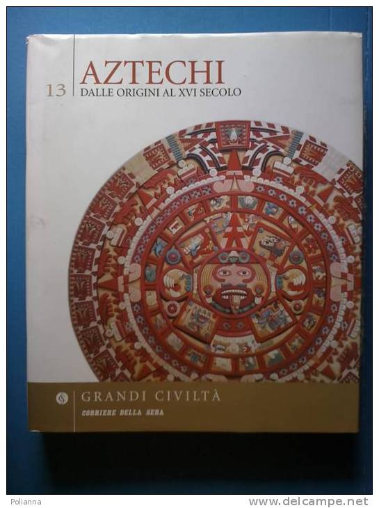 PC/4 ARTE/Grandi Civiltà / ARCHOEOLOGIA - AZTECHI Corriere Della Sera Rizzoli 2005 - Arts, Antiquity