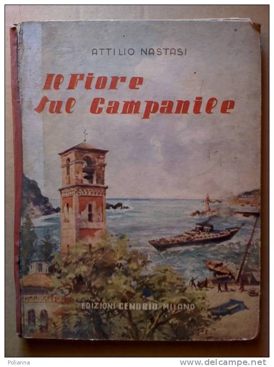 PC/17 Attilio Nastasi IL FIORE SUL CAMPANILE Ed.Cenobio 1944  Illustrazioni Cossio - Pelizza - Libri Antichi