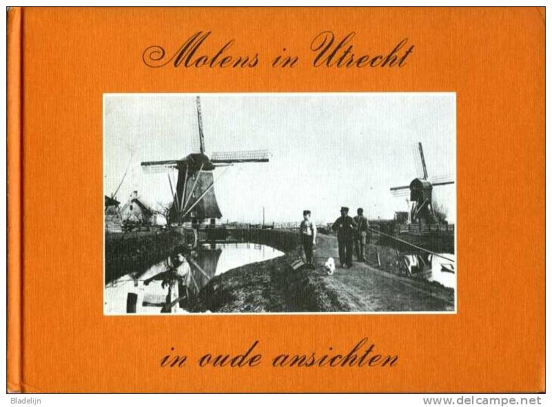 Thema: Provincie Utrecht/molen - BOEK: MOLENS In UTRECHT In Oude Ansichten. Zie Omschrijving. Eerste Druk !!! - Histoire