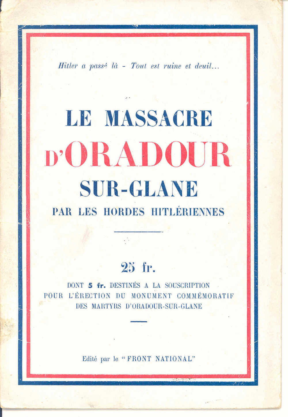 87 - LE MASSACRE D´ORADOUR SUR GLANE  Par Les Hordes Hitlériennes - Edité Par Le FRONT NATIONAL - - Français