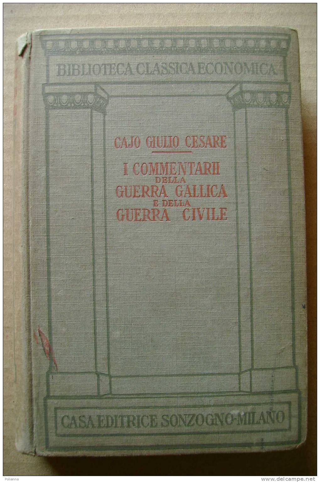 PDJ/31 Cajo Giulio Cesare I COMMENTARII Della GUERRA GALLICA E Della GUERRA CIVILE Sonzogno 1930 - Klassiekers