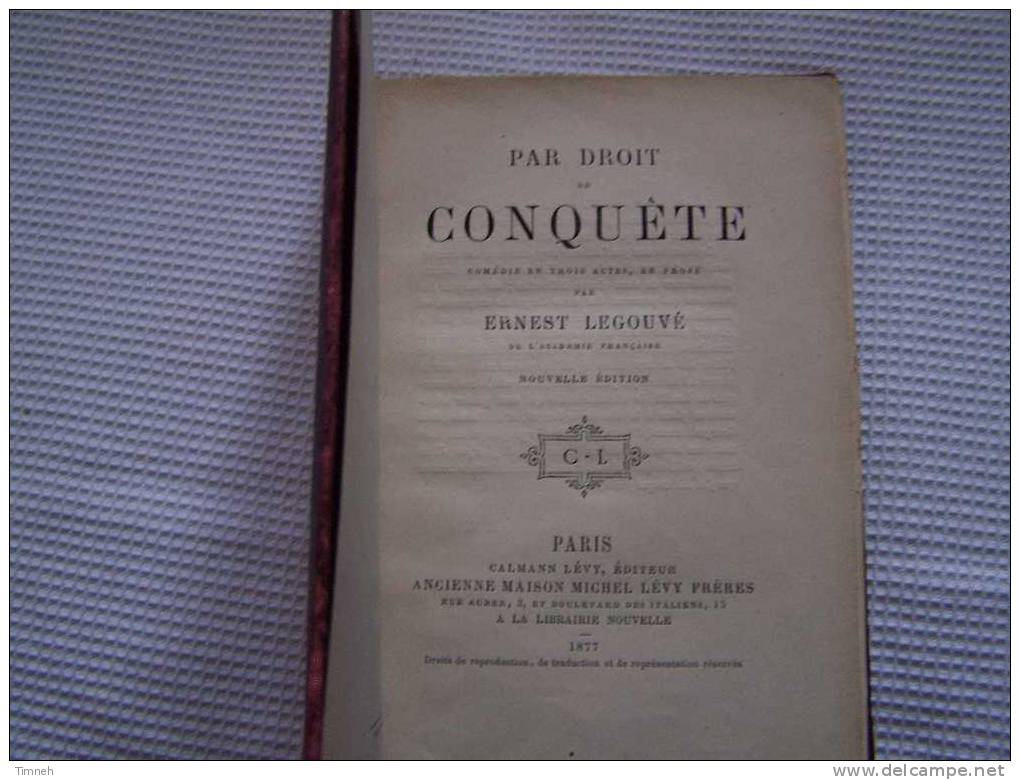 PAR DROIT DE CONQUÊTE Comédie En Trois Actes En Prose-Théâtre De ERNEST LEGOUVE-1877 CALMANN LEVY- - French Authors