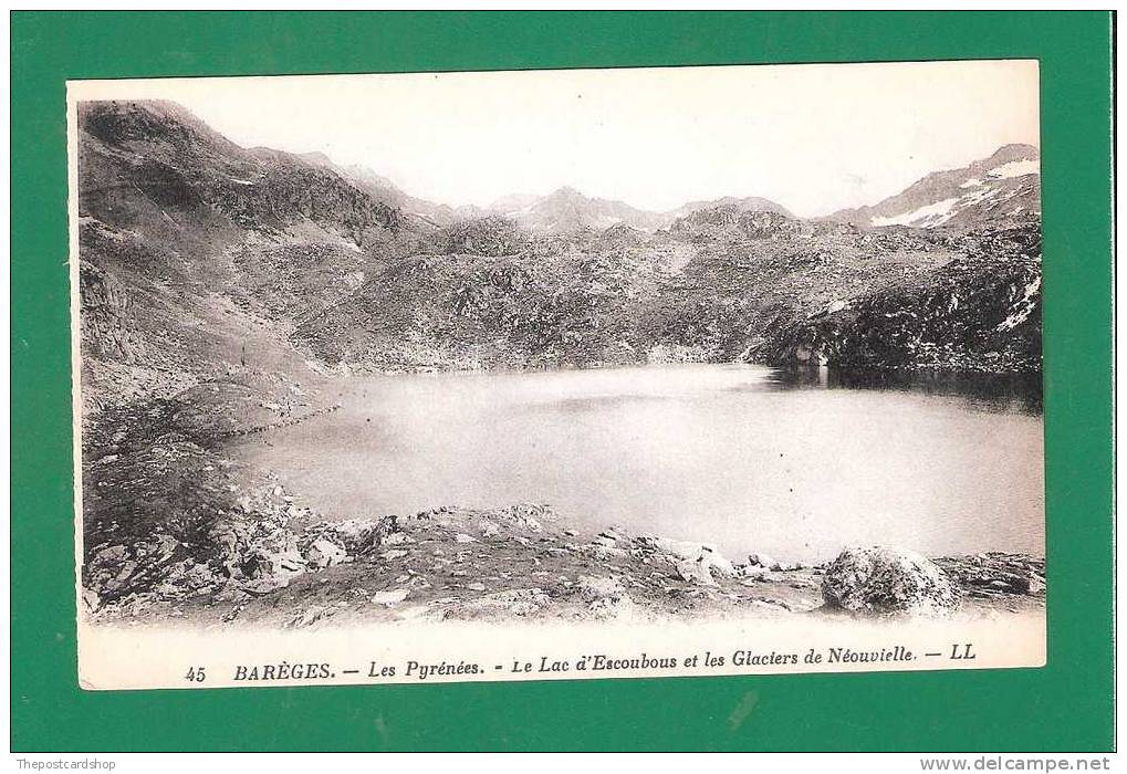 45 BAREGES Les Pyrénées Le Lac D'Escoubous Et Les Glaciers De Néouvielle  LL MORE FRANCE LISTED @ 1 EURO OR LESS - Andere & Zonder Classificatie