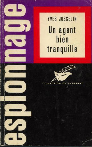 Collection Ch. Exbrayat Espionnage  Yves Josselin  "Un Agent Bien Tranquille"  ++++BE++++ - Andere & Zonder Classificatie