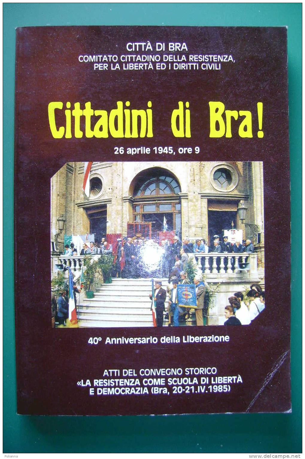 PDK/17 CITTADINI DI BRA! 26 Aprile 1945 - Anniversario Liberazione/RESISTENZA/Sommariva Perno - History, Biography, Philosophy