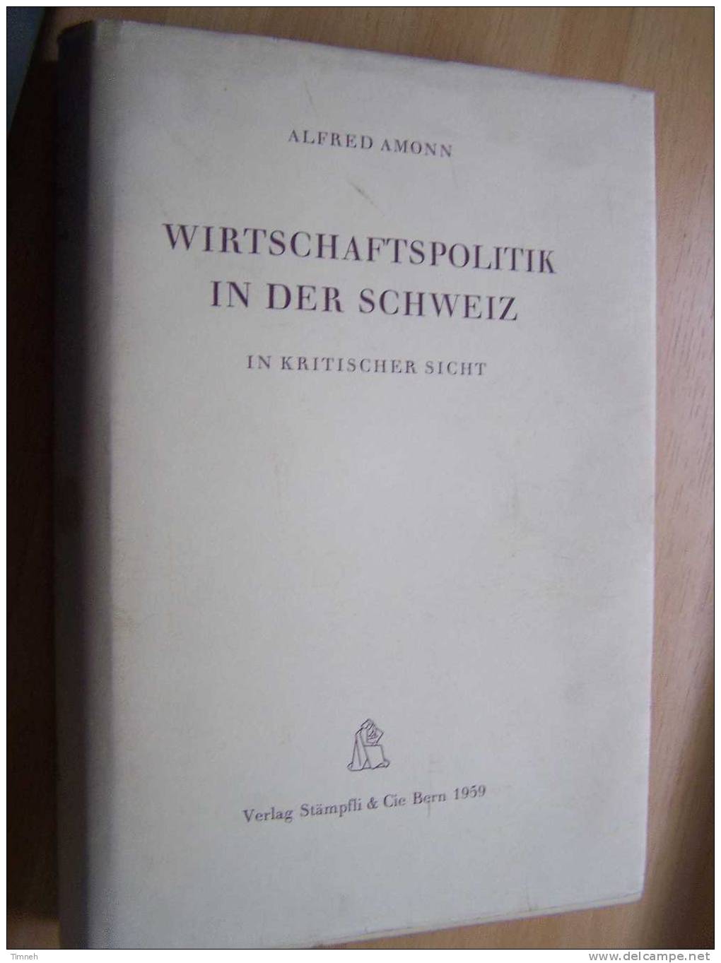 SUISSE WIRTSCHAFTSPOLITIK IN DER SCHWEIZ IN KRITISCHER SICHT 1959 Verlag Stämpfli§cie Bern - Politique Contemporaine