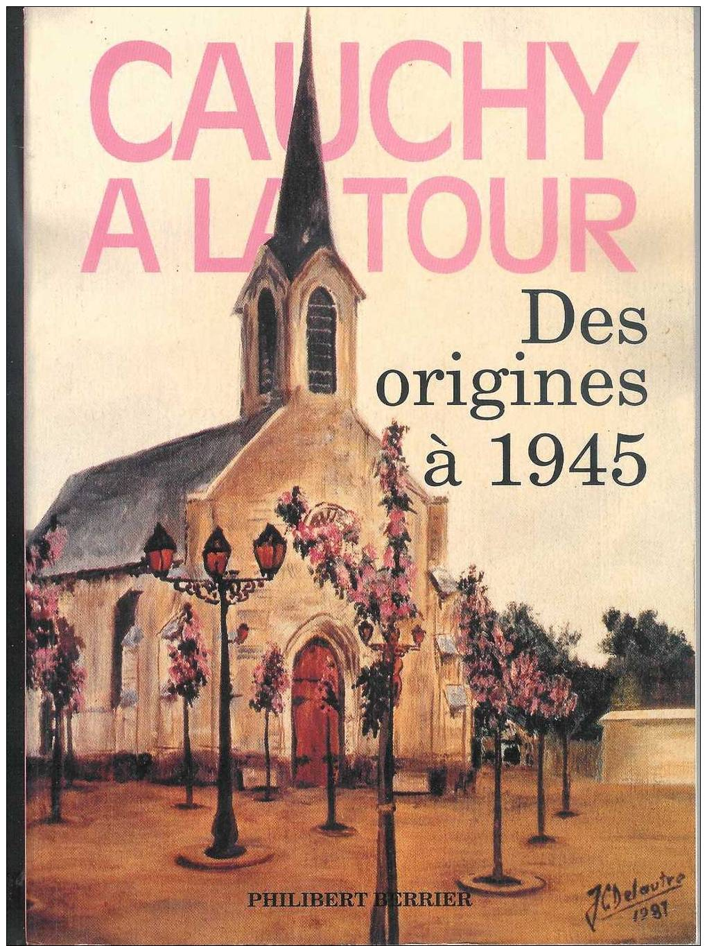 Régionalisme Pas-de-Calais : CAUCHY A LA TOUR  Des Origines à 1945  Philibert BERRIER  1992 - Picardie - Nord-Pas-de-Calais