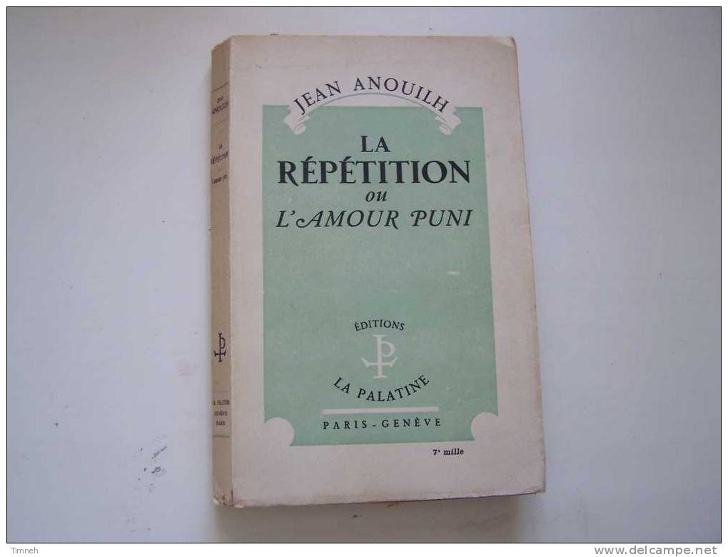 La Répétition Ou L'amour Puni-Jean ANOUILH-1950 éditions LA PALATINE-broché- - Französische Autoren