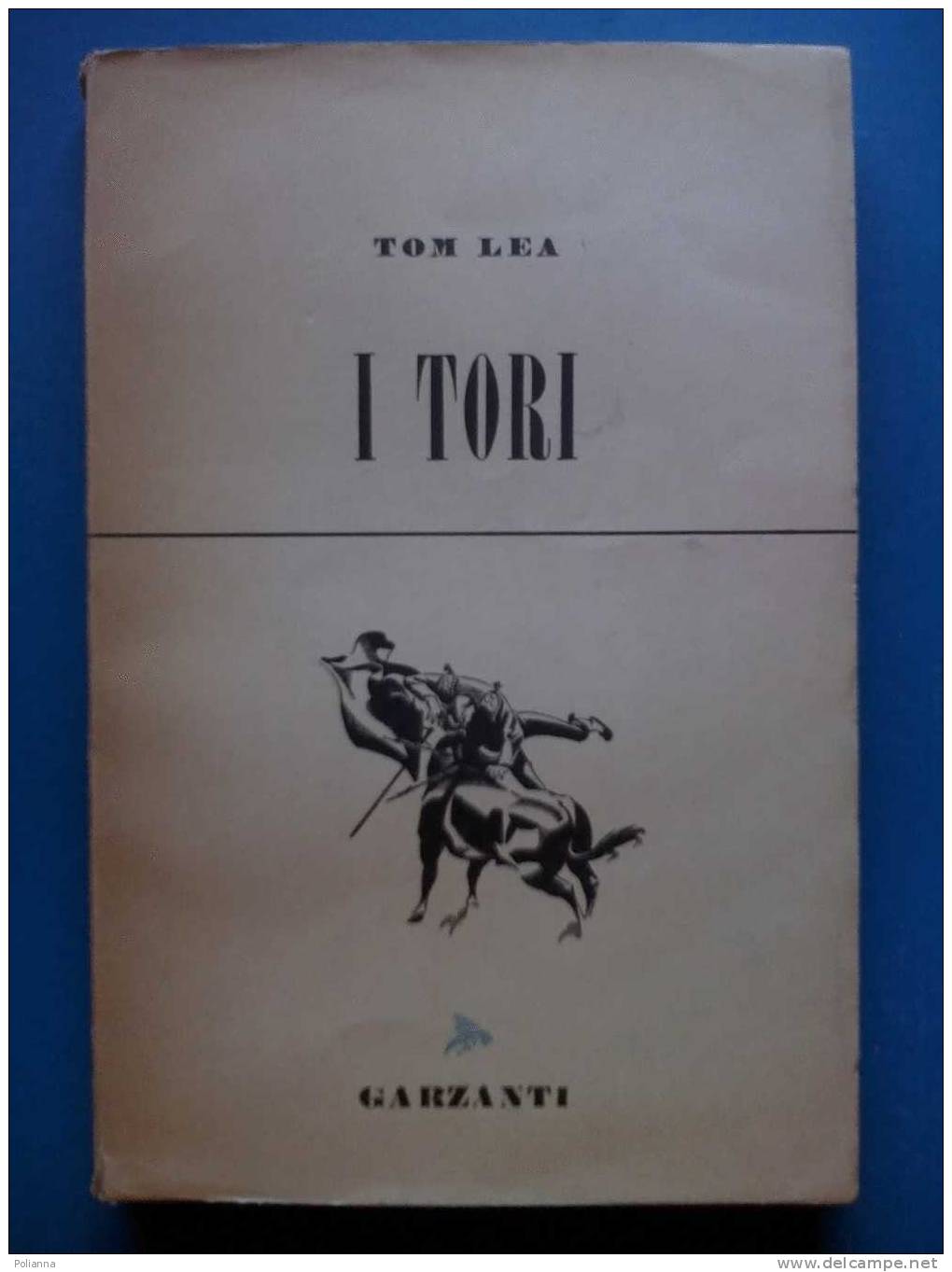 PE/41   Tom Lea I TORI Garzanti I Ed. 1952 / Corrida - Cuenca - Letteratura Americana - Abenteuer