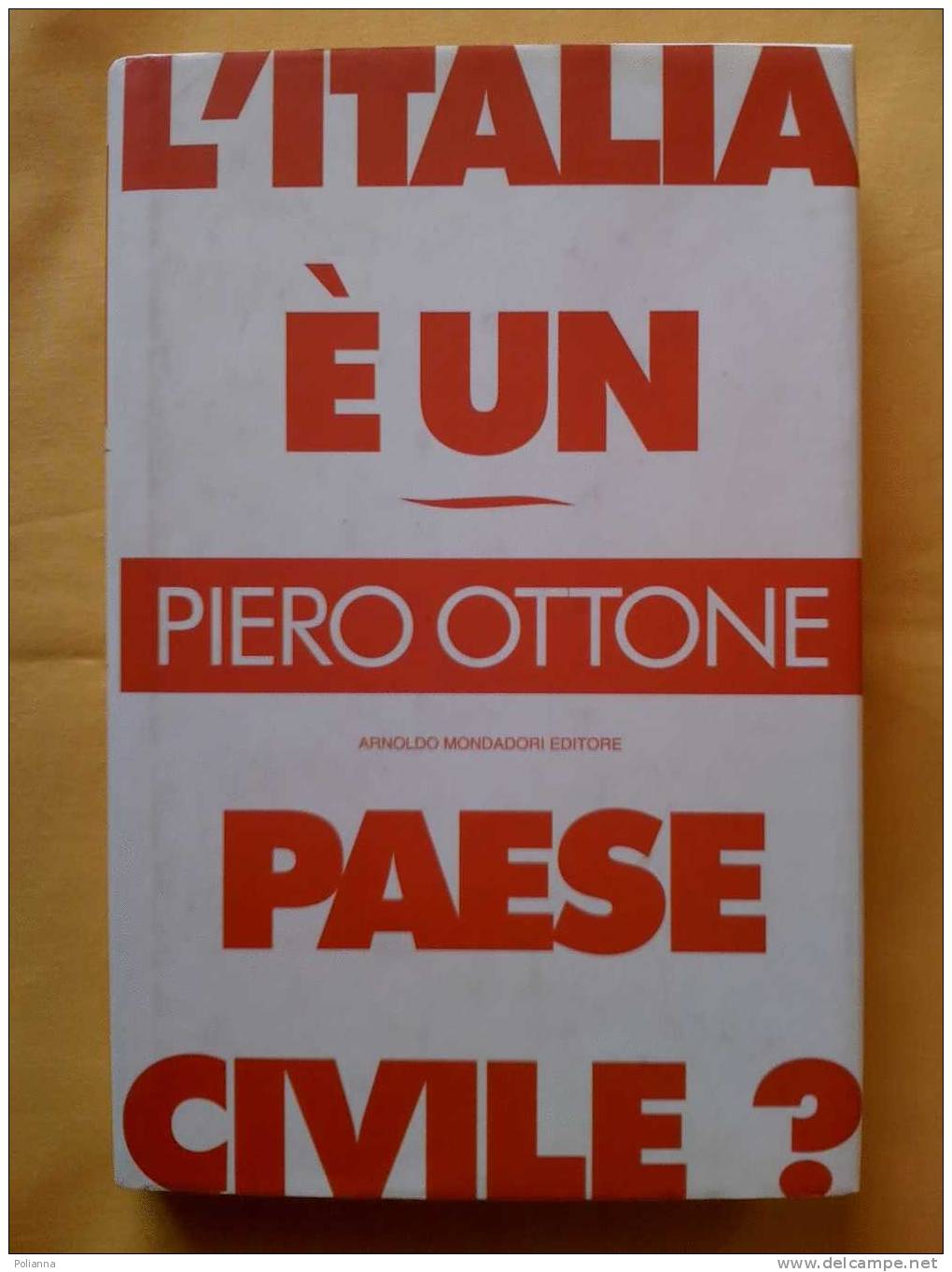 PF/32 L´ITALIA E UN PAESE CIVILE P.Ottone Mondadori I Ed.1995 - Société, Politique, économie