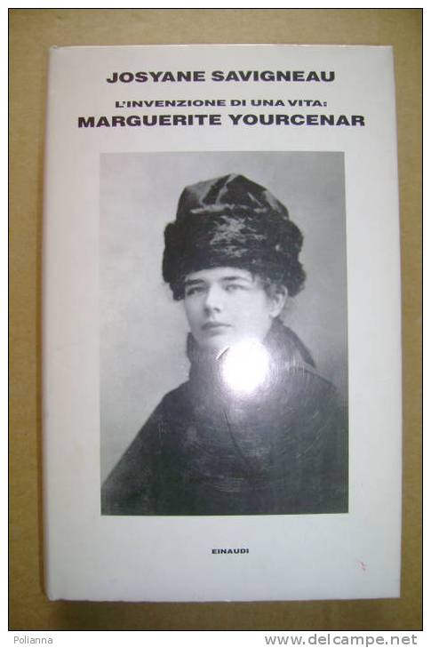 PG/10 Josyane Savigneau  - L´INVENZIONE DI UNA VITA: MARGUERITE YOURCENAR    Einaudi 1991 - History, Biography, Philosophy