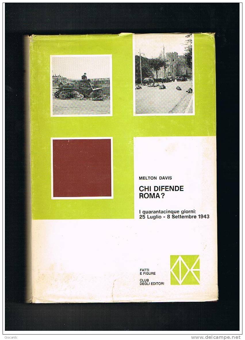 MELTON DAVIS - CHI DIFENDE ROMA?  ( 25 LUGLIO - 8 SETTEMBRE 1943) - CLUB DEGLI EDITORI  -  ANNO 1974 - Historia Biografía, Filosofía