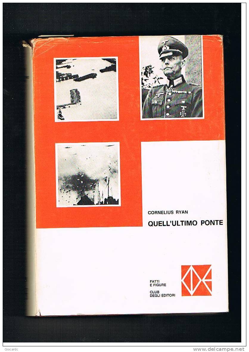 CORNELIUS RYAN   - QUELL'ULTIMO PONTE    - CLUB DEGLI EDITORI  -  ANNO 1975 - History, Biography, Philosophy
