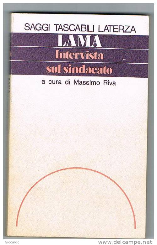 LUCIANO LAMA    - INTERVISTA SUL SINDACATO (a Cura Di Massimo Riva)   - SAGGI TASCABILI LATERZA   1976 - Società, Politica, Economia