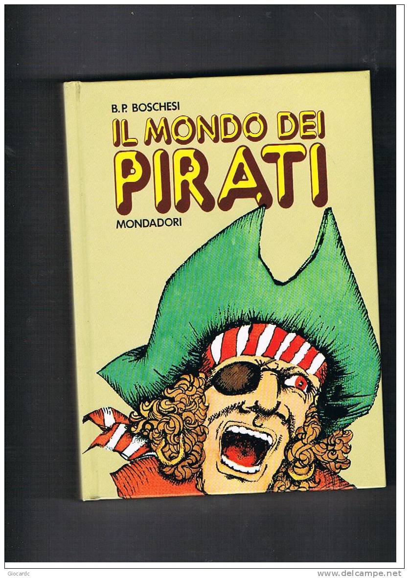 P.B.BOSCHESI - IL MONDO DEI PIRATI   - EDIZ.MONDADORI  1973 - History, Biography, Philosophy