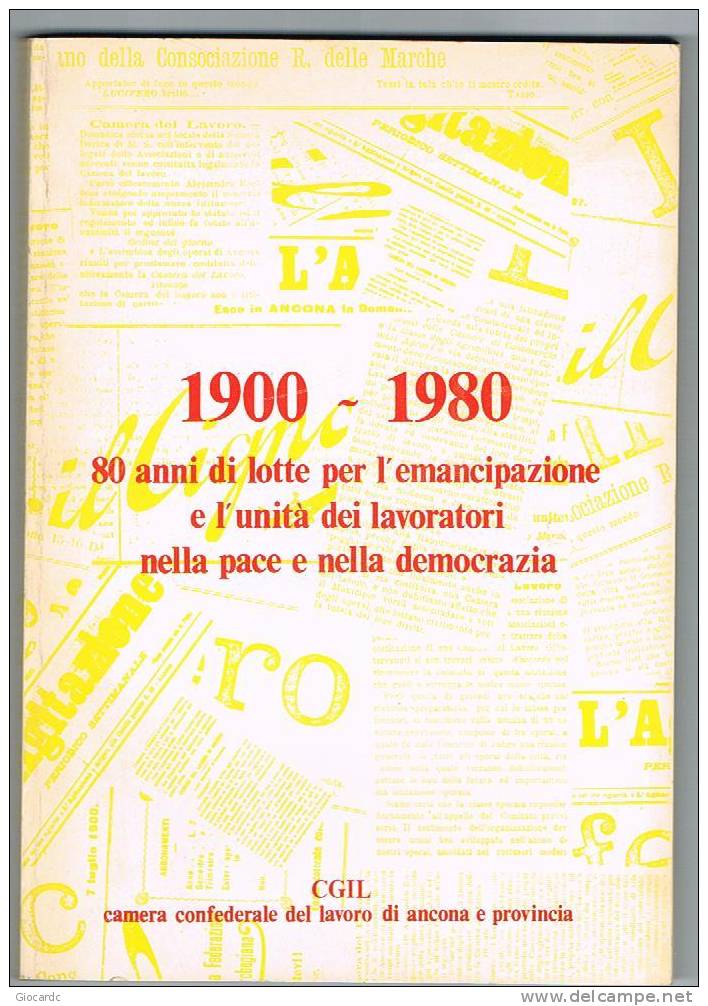 AUTORI VARI - 1900-1980  CGIL CAMERA CONFEDERALE DEL LAVORO DI ANCONA E PROVINCIA: 80 ANNI DI LOTTE - Société, Politique, économie