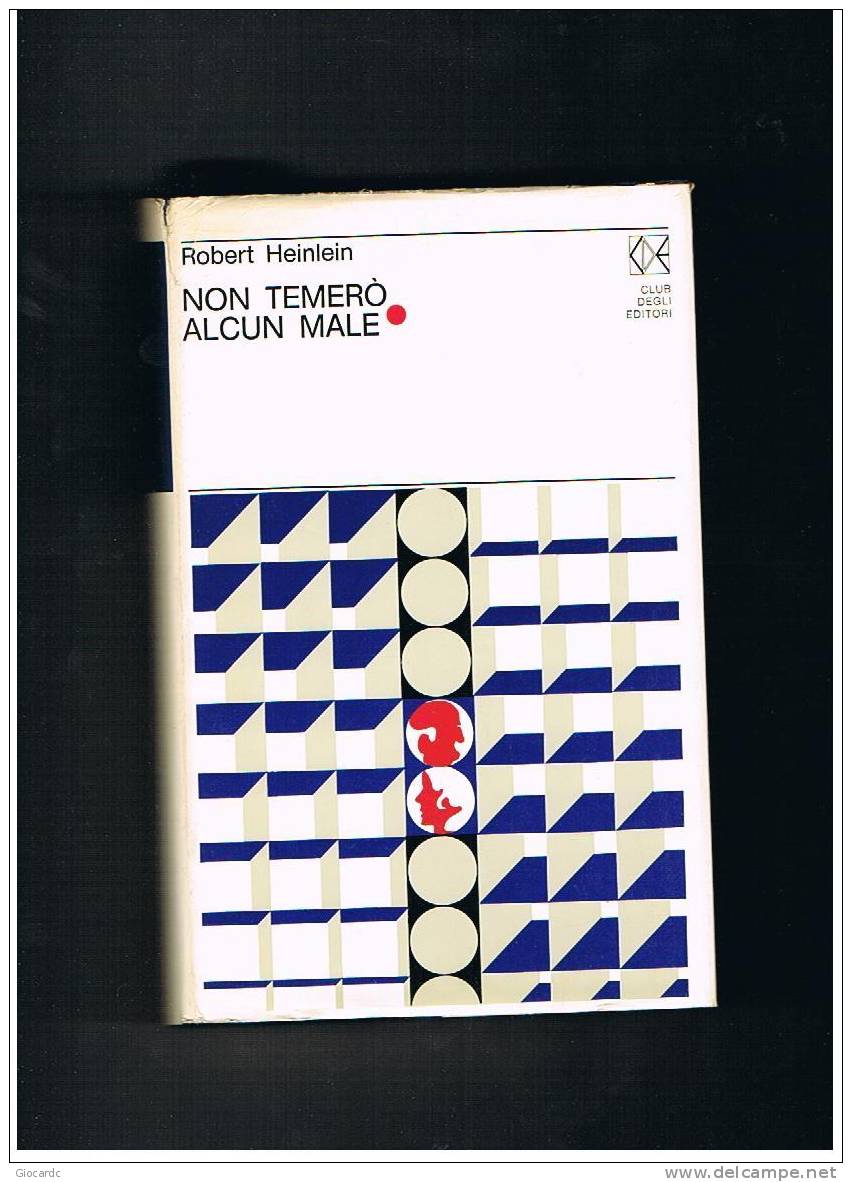 ROBERT HEINLEIN  - NON TEMERO' ALCUN MALE   - CLUB DEGLI EDITORI  1972 - Science Fiction Et Fantaisie