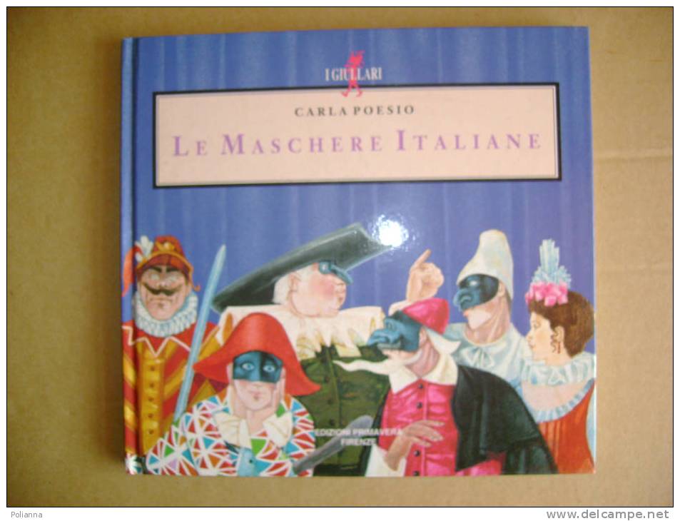 PI/31 Poesio LE MASCHERE ITALIANE Ed.Primavera 1997 Illustrazioni Massimelli/carnevale/Pulcinella... - Kunst, Antiek