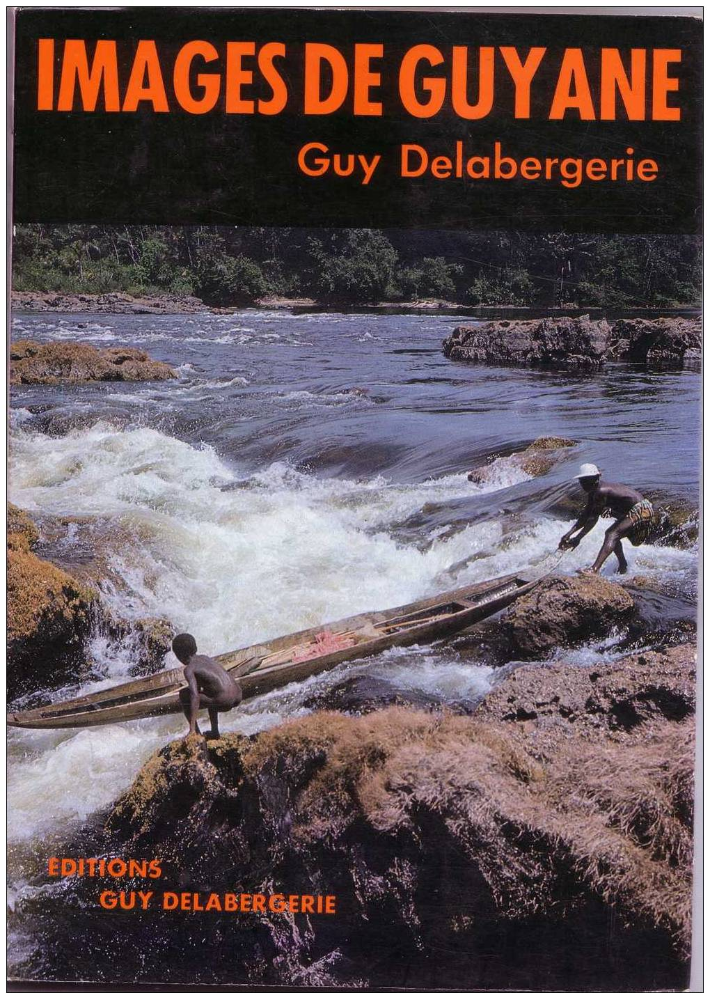 IMAGES De GUYANE Iivre De Guy DELABERGERIE édité En 1979  - 60 Pages - Riche Iconographie Couleur - Outre-Mer