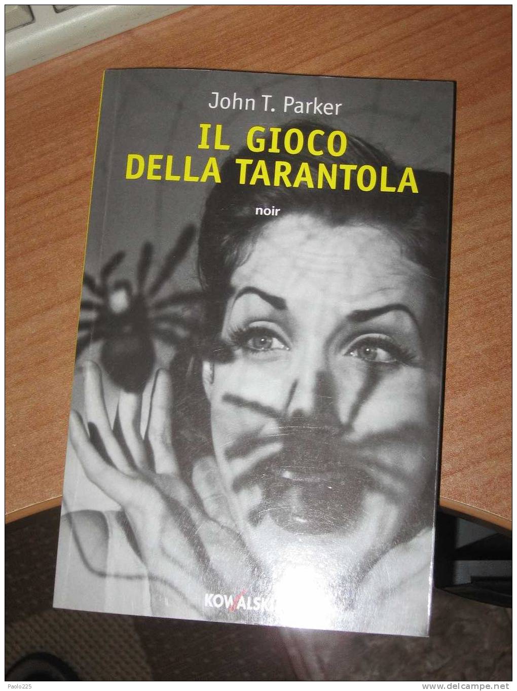 IL GIOCO DELLA TARANTOLA - JOHN T. PARKER - NOIR - KOWALSKI - Alte Bücher