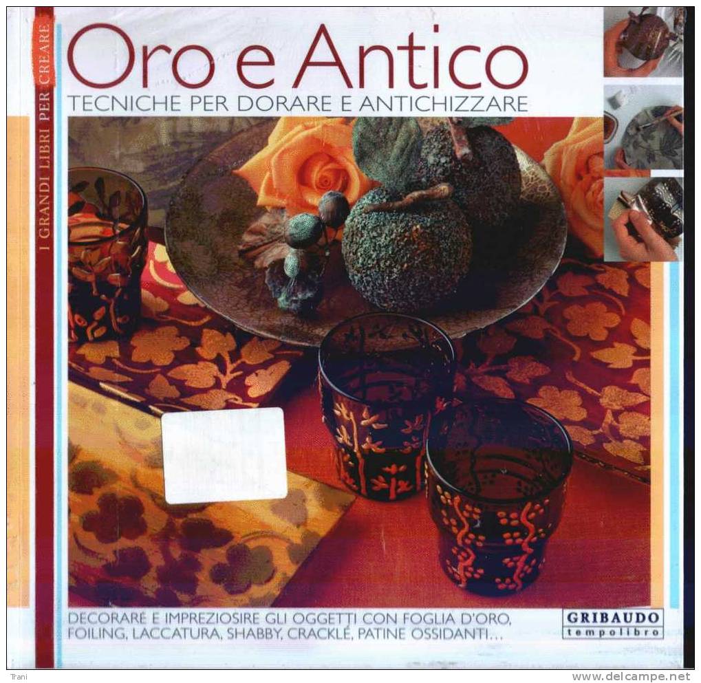 ORO E ANTICO - Tecniche Per Dorare E Antichizzare - Art, Design, Decoration