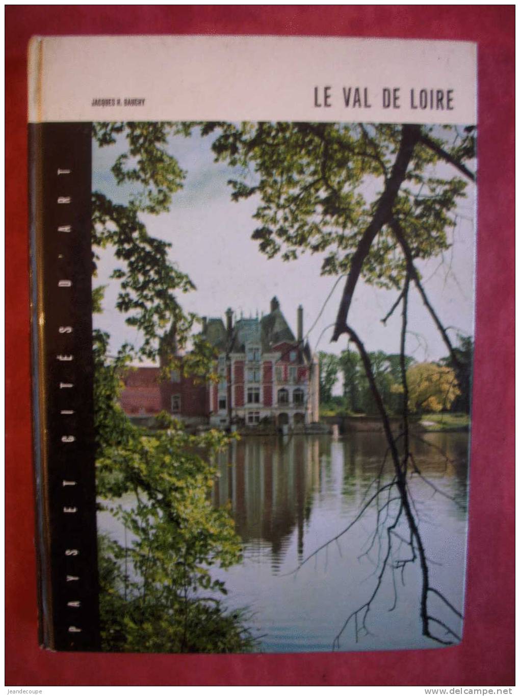 Régionalisme- LE VAL DE LOIRE - J.H.Bauchy - Orléans , Vallée Du Lys , Château Des Poetes -1968 - Centre - Val De Loire