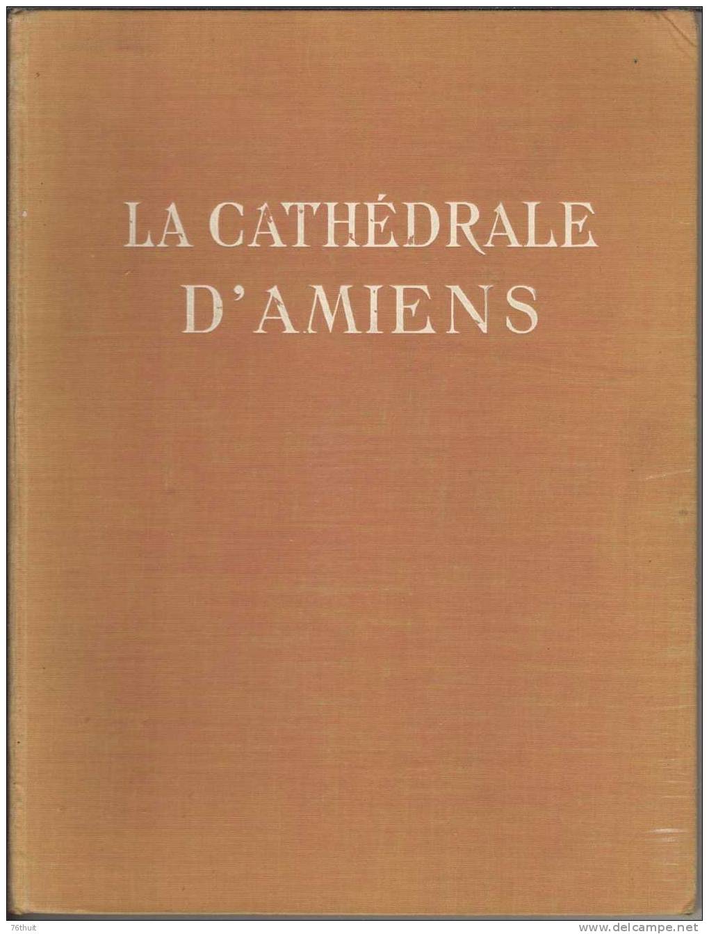 1937 - LA CATHEDRALE D´AMIENS - Louise Lefrançois-Pillion - Photographies De Schneider . - Picardie - Nord-Pas-de-Calais