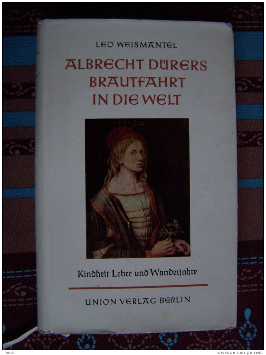 Albrecht DÜRER-Brautfahrt In Die Welt-Kindheit Lehre Und Wanderjahre-LEO WEISMANTEL-Roman-16 Tafeln - Biografía & Memorias