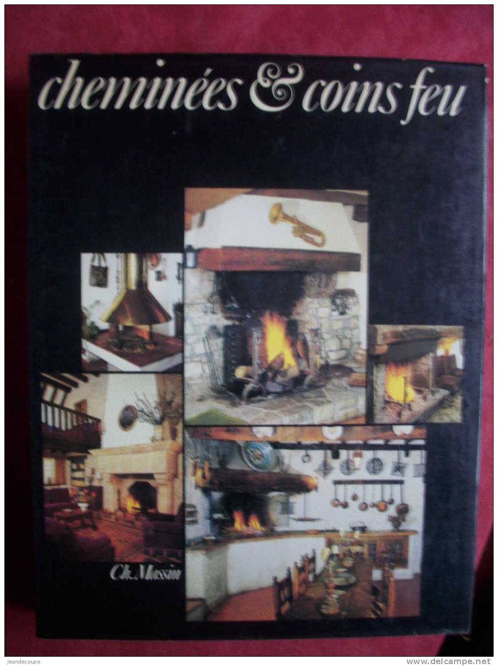 CH. MASSIN - Décoration Intérieur - Intérieurs Anciens - Mobilier Rustique - Cheminées Et Coins Feu - Decorazione Di Interni