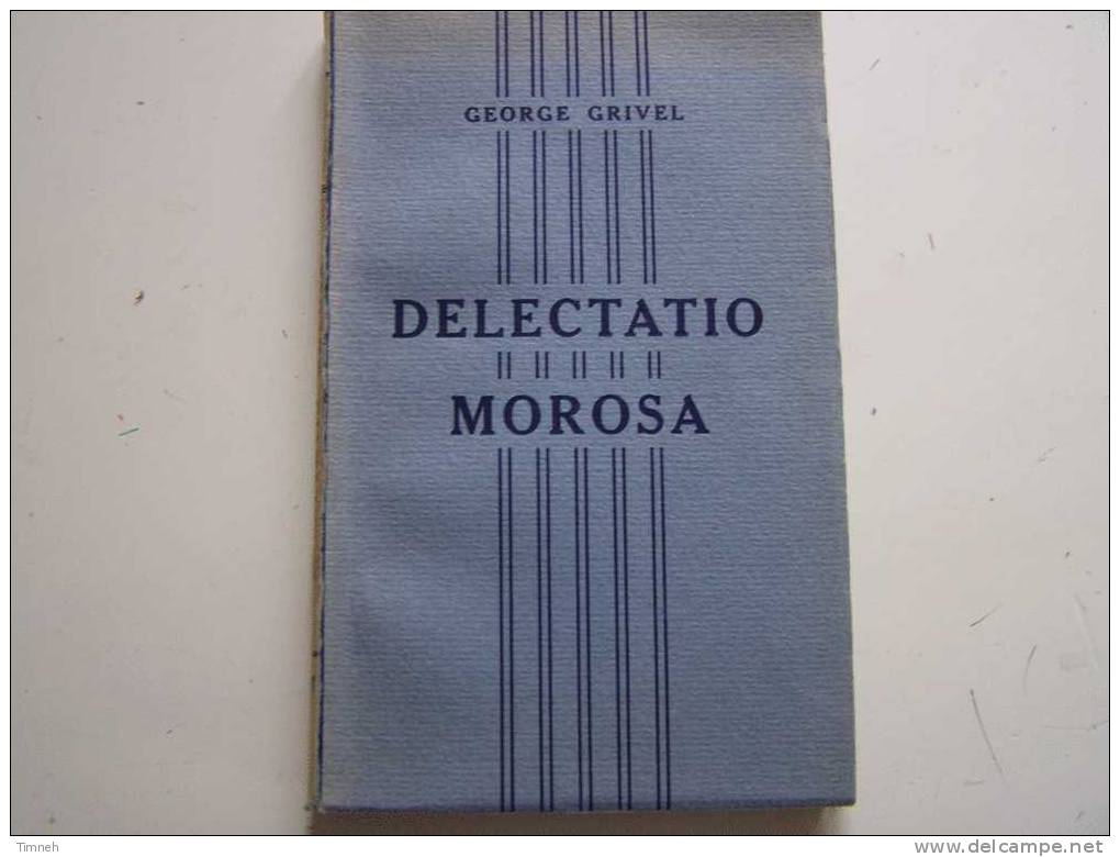 DELECTATIO MOROSA-George GRIVEL-1945-visions Dieux Amitiés Prières élégies Praxitèle Et Phryne Poèmes - French Authors