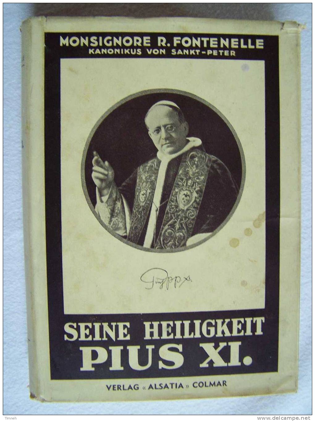 SEINE HEILIGKEIT PIUS XI Monsignore R.FONTENELLE Kanonikus Von Sankt Peter 1939 VERLAG ALSATIA COLMAR  ELSASS- - Christentum