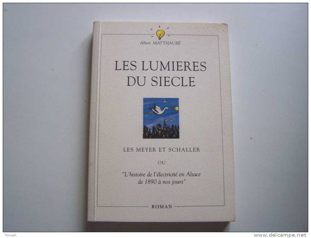 Les Lumières Du Siècle-Meyer Et Schaller Ou L'Histoire De L'électricité En Alsace-1890 Nos Jours-1994 Albert MATTHAURE- - Alsace