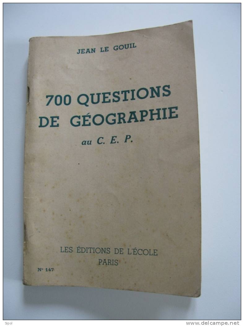 Questions De Géographie Au C.E.P ( 700 ) Par Jean Le Gouil Les Editions De L Ecole 1951 - 6-12 Anni