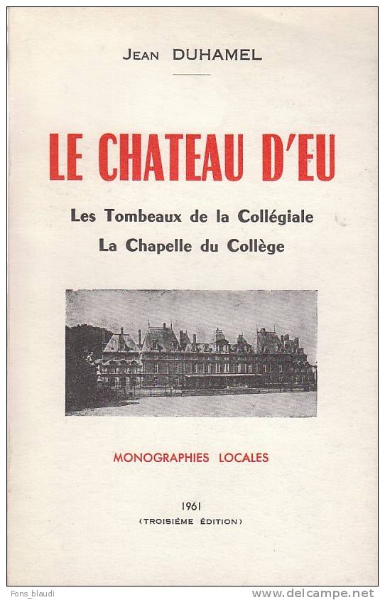 Jean DUHAMEL Le Chateau D'Eu. Les Tombeaux De La Collegiale, La Chapelle Du College. Amiens 1961 - Normandie