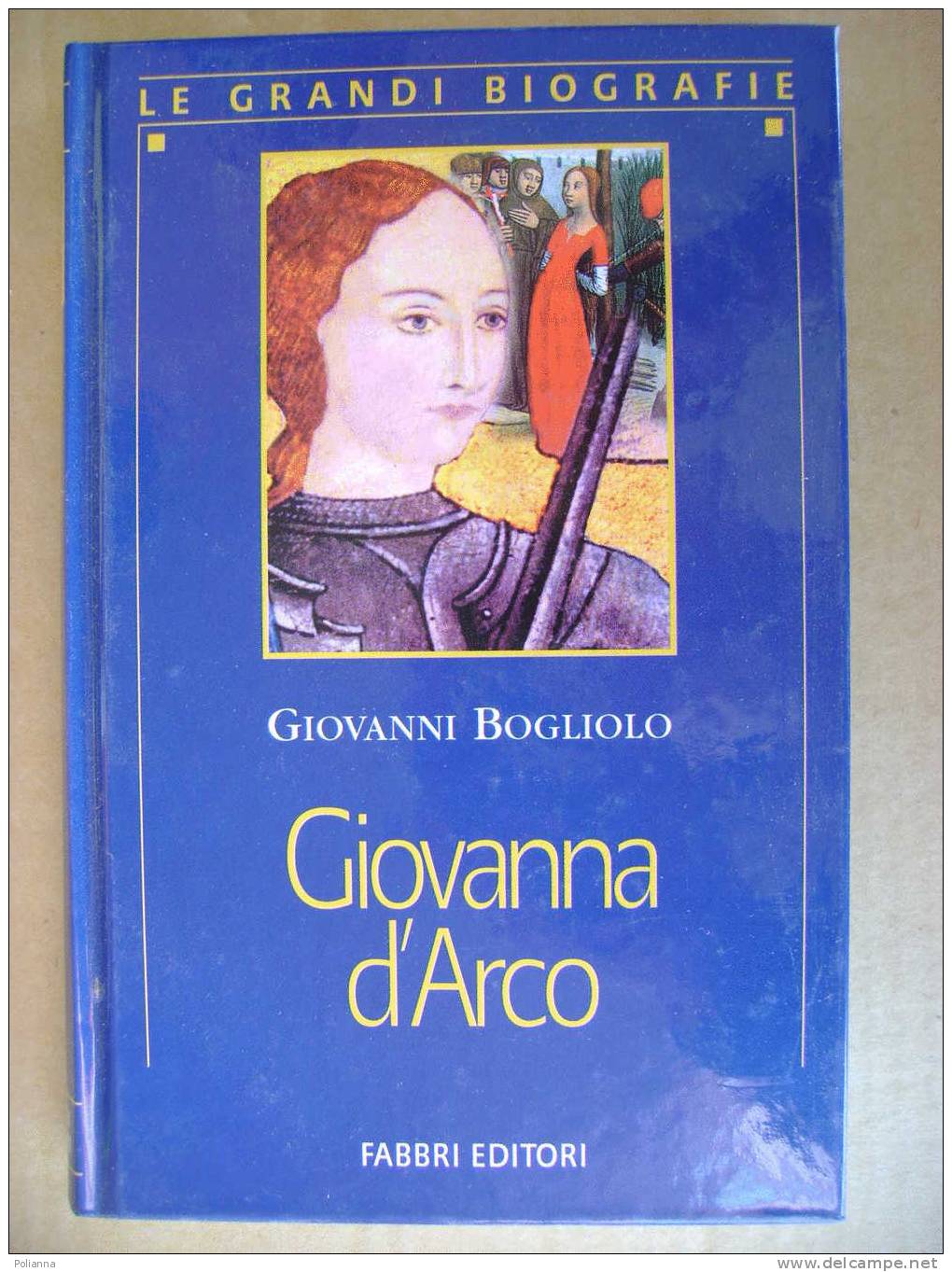 PW/24 G.Bogliolo GIOVANNA D´ARCO Fabbri 2000 - History, Biography, Philosophy