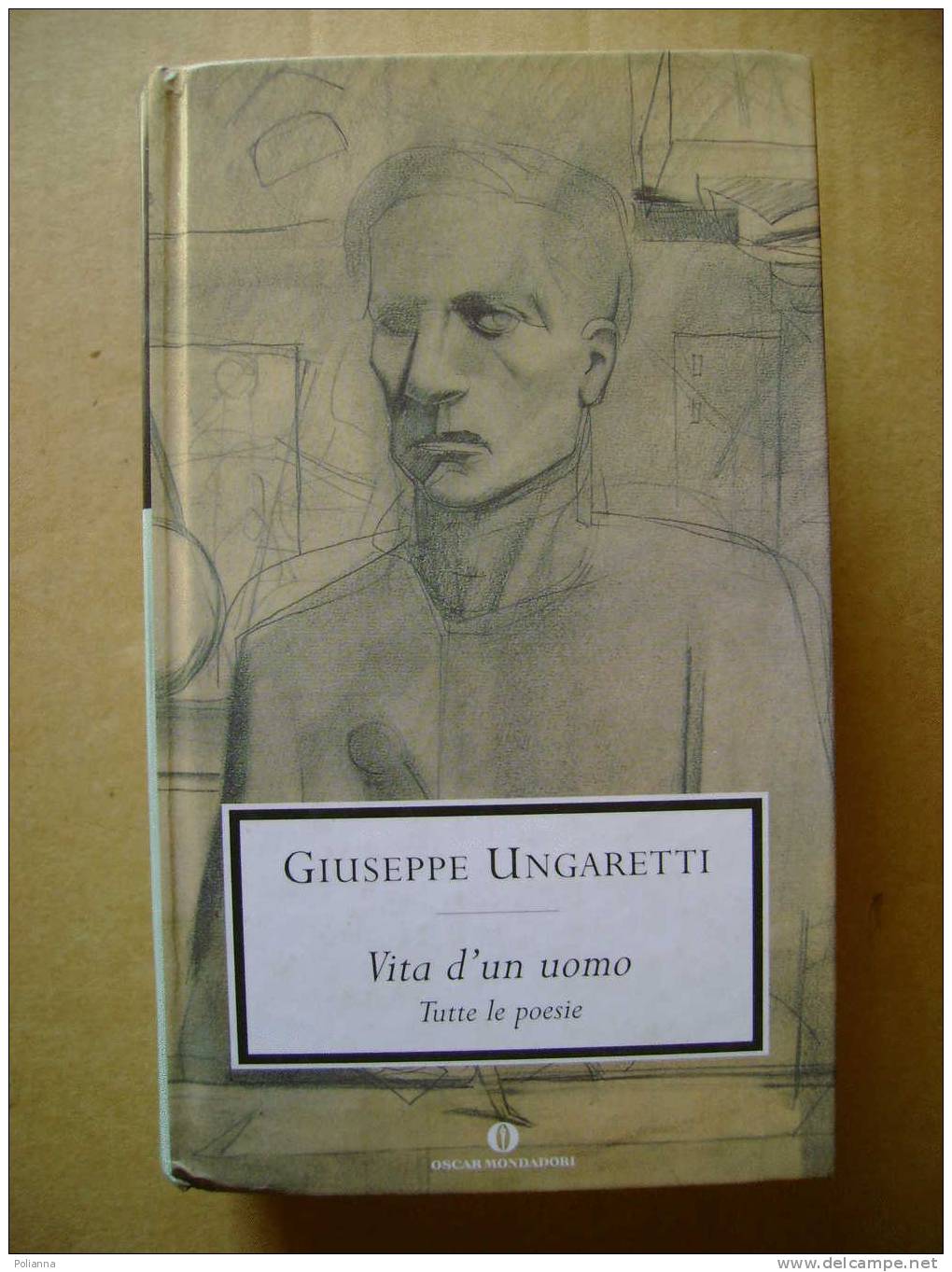 PW/48 Ungaretti VITA D´UN UOMO Tutte Le Poesie I Ed. Oscar Grandi Classici Mondadori 1992 - Poetry