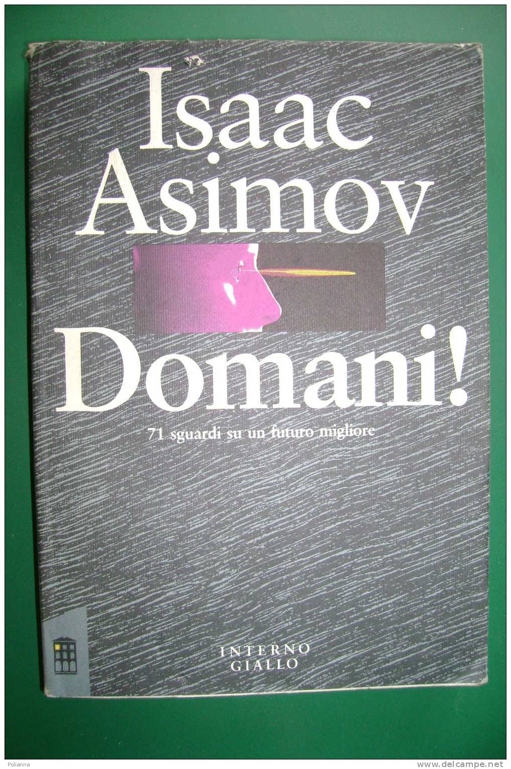 PDQ/13 Isaac Asimov DOMANI! : 71 Sguardi Su Un Futuro Migliore Interno Giallo I^ Ed.1989 - Fantascienza E Fantasia