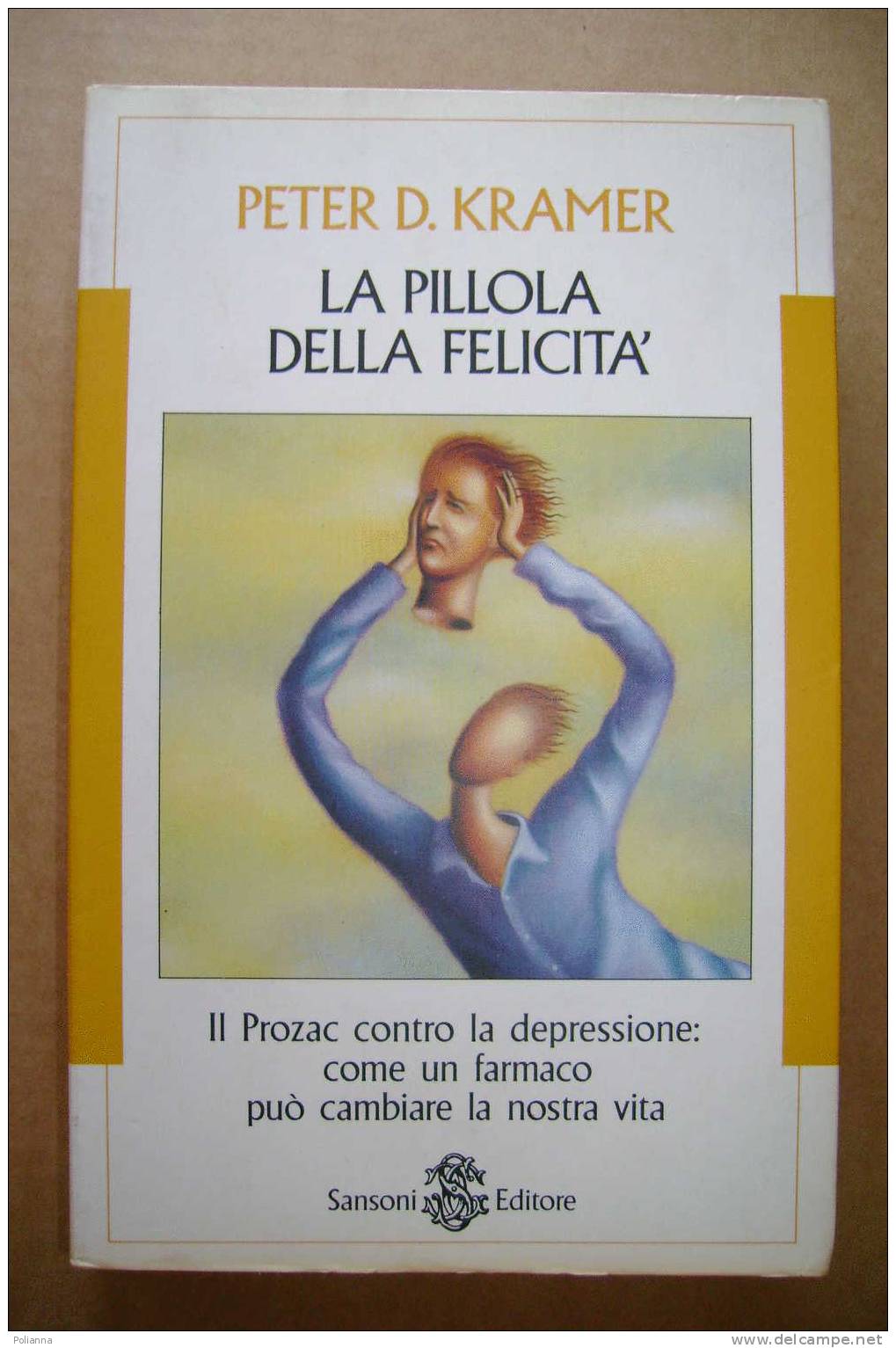 PDQ/27  Peter D.Kramer LA PILLOLA DELLA FELICITA' Sansoni I^ Ed. 1994/DEPRESSIONE NERVOSA/FARMACOTERAPIA - Medicina, Psicologia