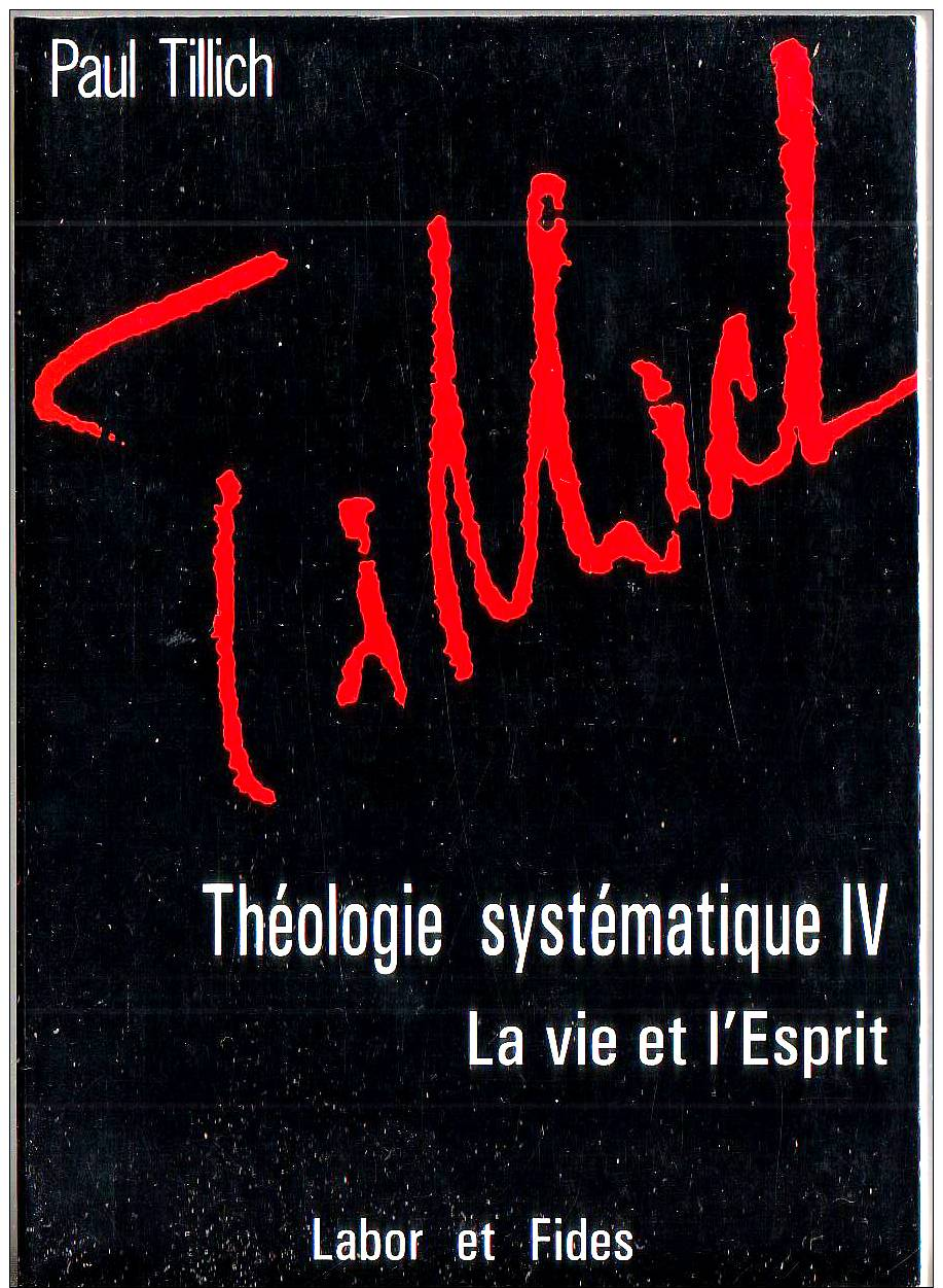 Paul Tillich THEOLOGIE SYSTEMATIQUE IV : LA VIE ET L´ESPRIT Ed. Labor Et Fides 1991 - Religion