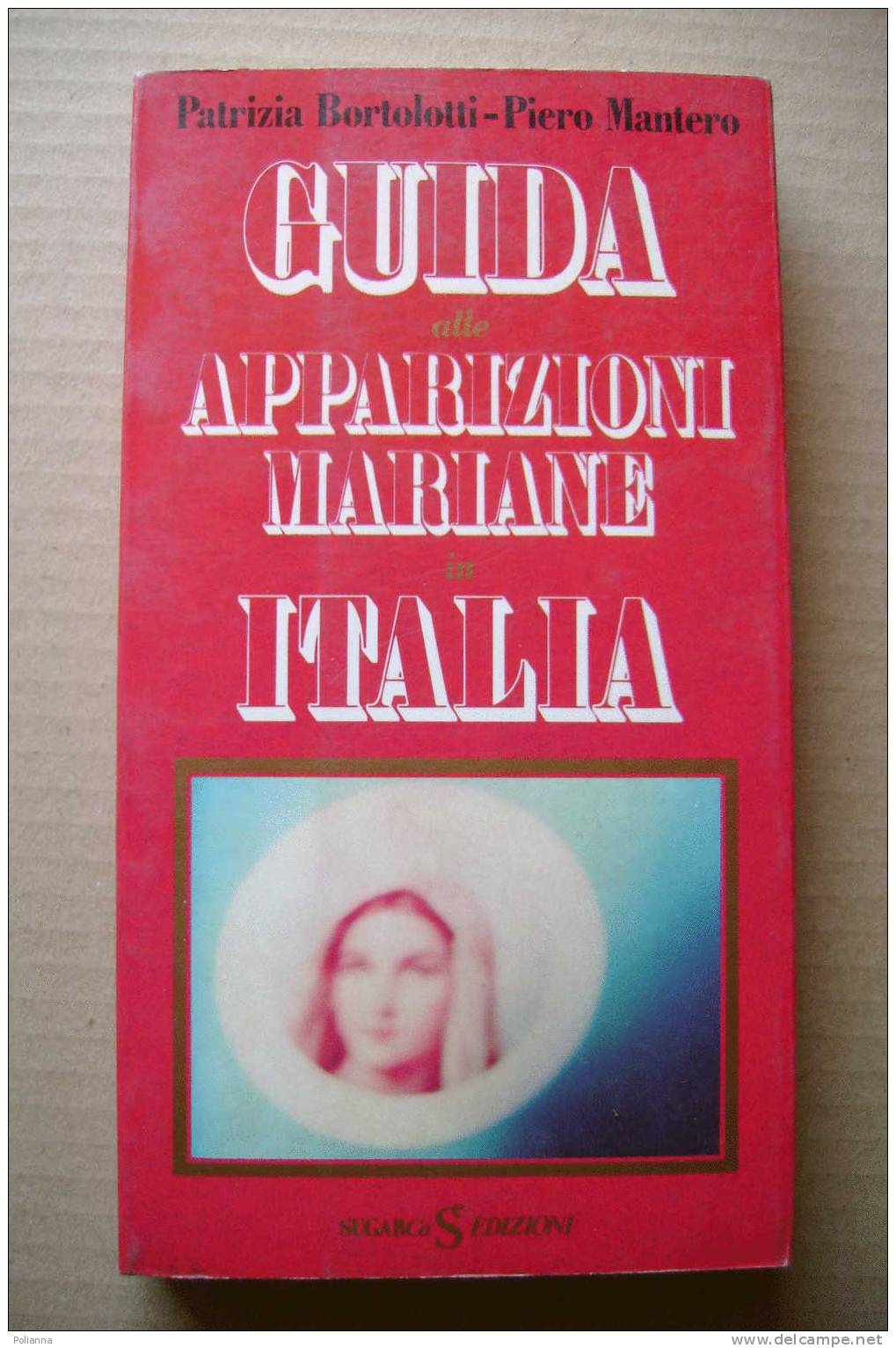 PDR/33 Bortolotti-Mantero GUIDA ALLE APPARIZIONI MARIANE Sugar 1988/MADONNA/Monte Fasce/Balestrino/San Martino Di Schio - Religione