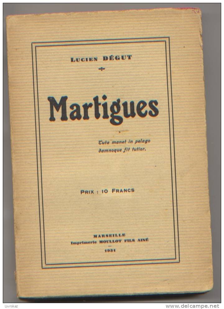 Martigues Par Lucien Dégut, Imprimerie Moullot Fils Aîné, Marseille 1931, 250 Pages. Bouches Du Rhône, Provence - Provence - Alpes-du-Sud
