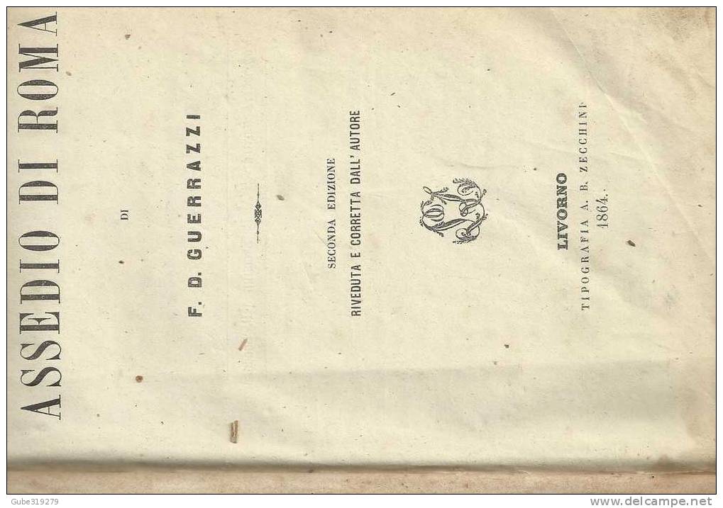 ANNO 1864-REF 21 - LO ASSEDIO DI ROMA - DI F.D. GUERRAZZI - RIVEDUTA DALL'AUTORE - LIVORNO TIP. A.B.ZECCHINI - Libri Antichi