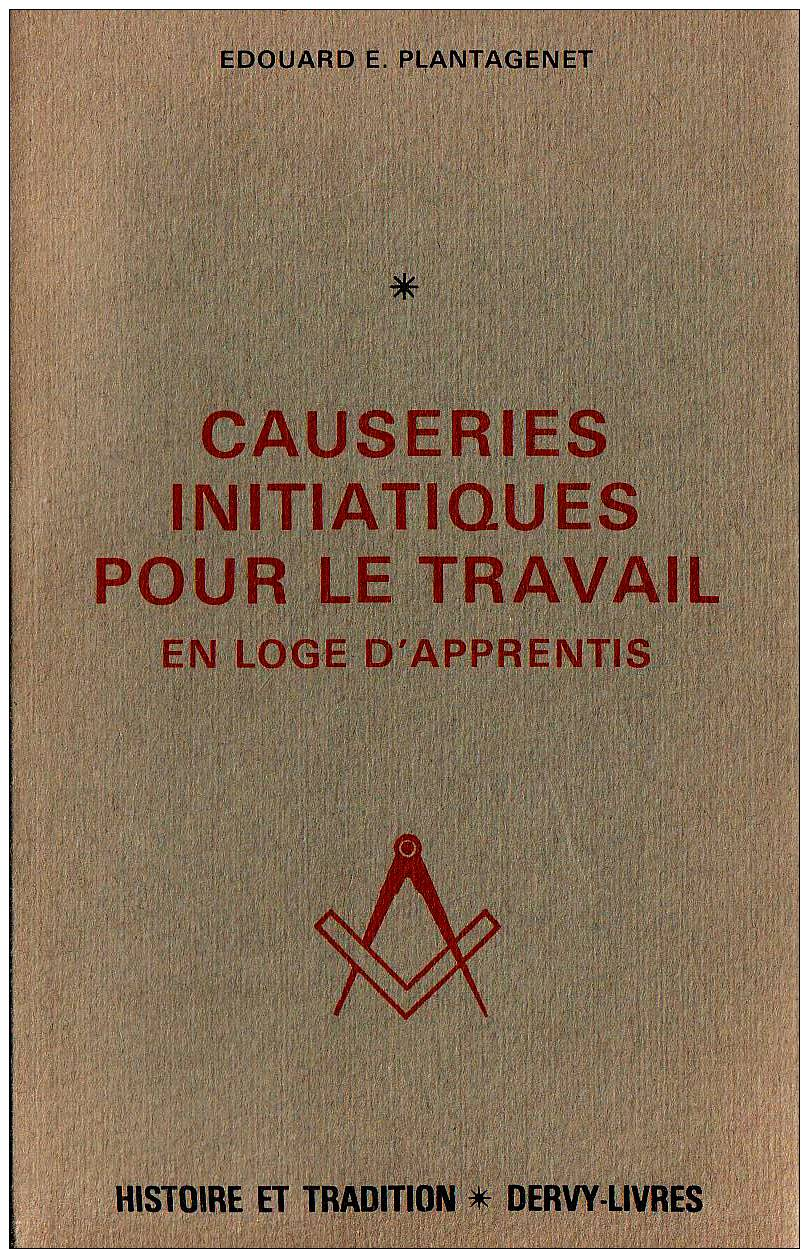 Edouard De Plantagenet CAUSERIES INITIATIQUES POUR LE TRAVAIL EN LOGE D'APPRENTIS Ed. Dervy 1980 - Esotérisme